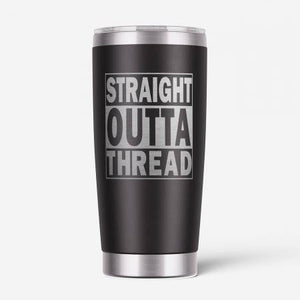 This 20 oz tumbler is laser engraved with "Straight Outta Thread". These high-quality, double wall, vacuum-sealed tumblers keep drinks cold or hot for hours on end and fit perfectly in a standard size cup holder. Top rack dishwasher or hand wash. Do not use in microwave.